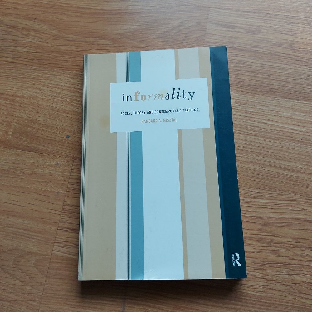 Informality: Social Theory and Contemporary Practice